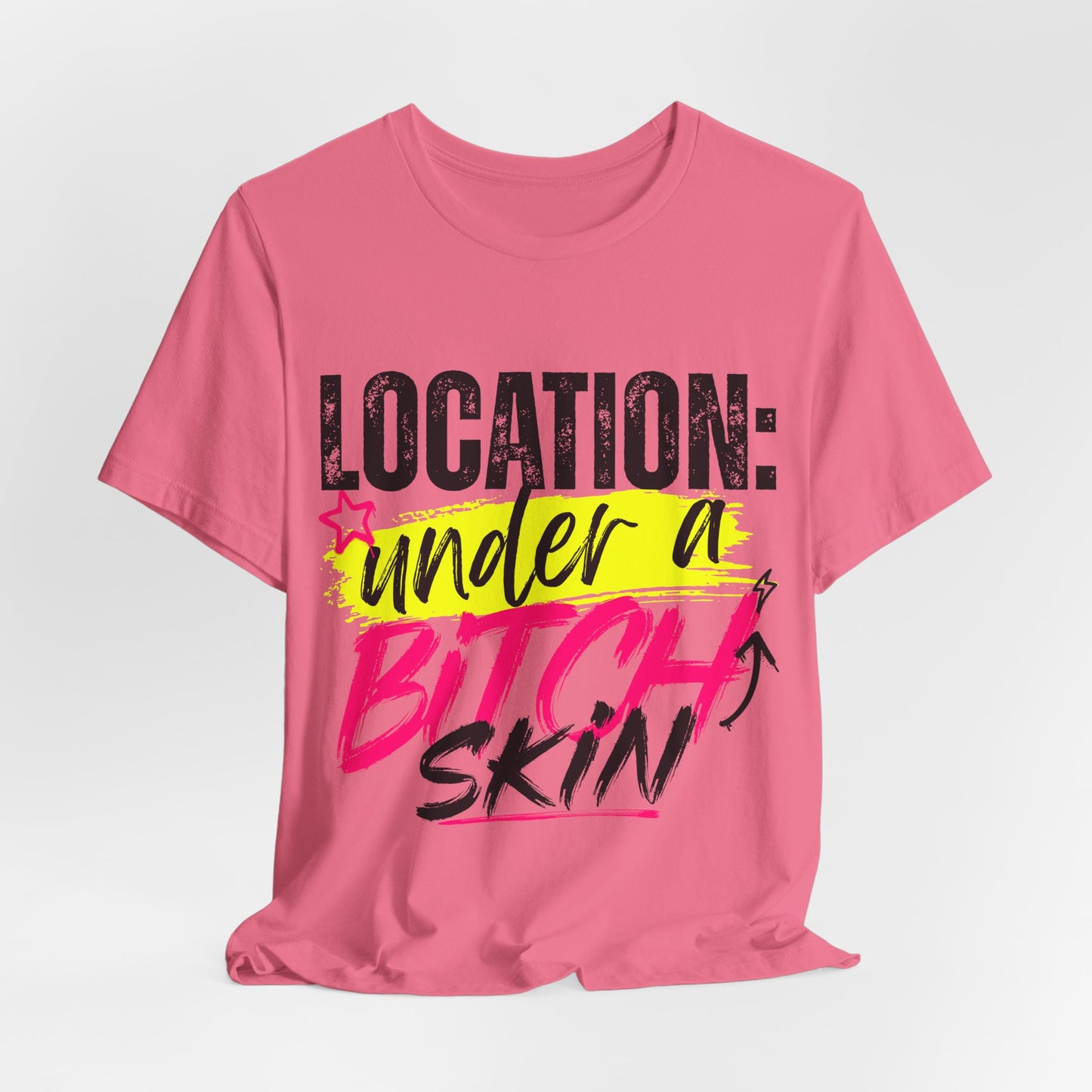 Location: Under a Bitch Skin" Graphic T-Shirt