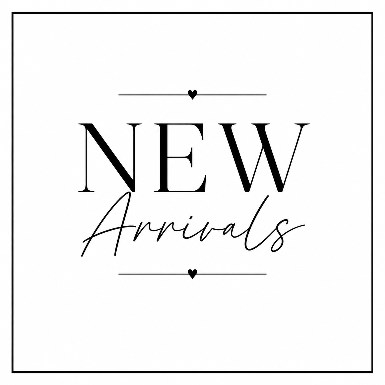 NEW ARRIVALS