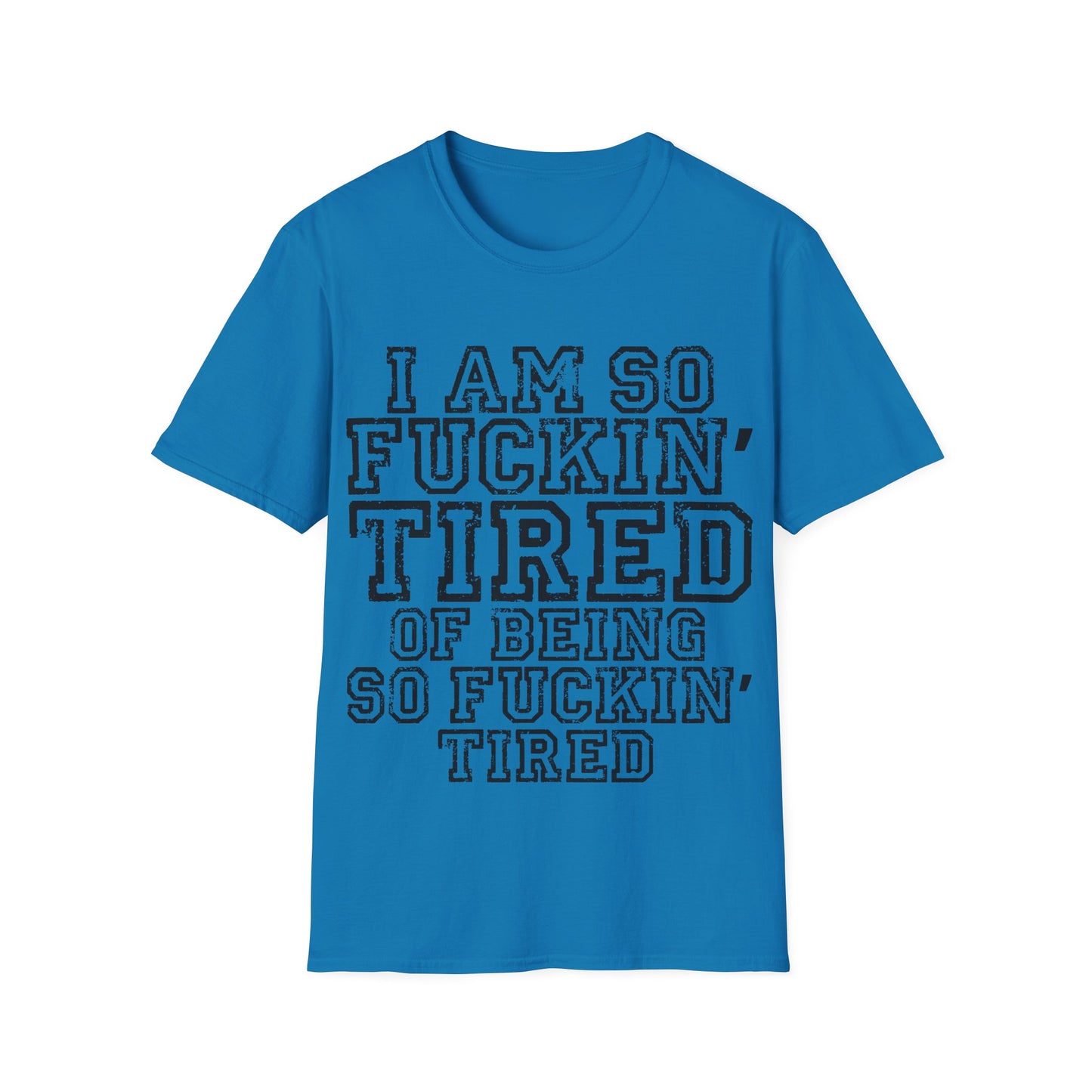 I Am So Fucking Tired Tee — Bold Graphic Statement Shirt