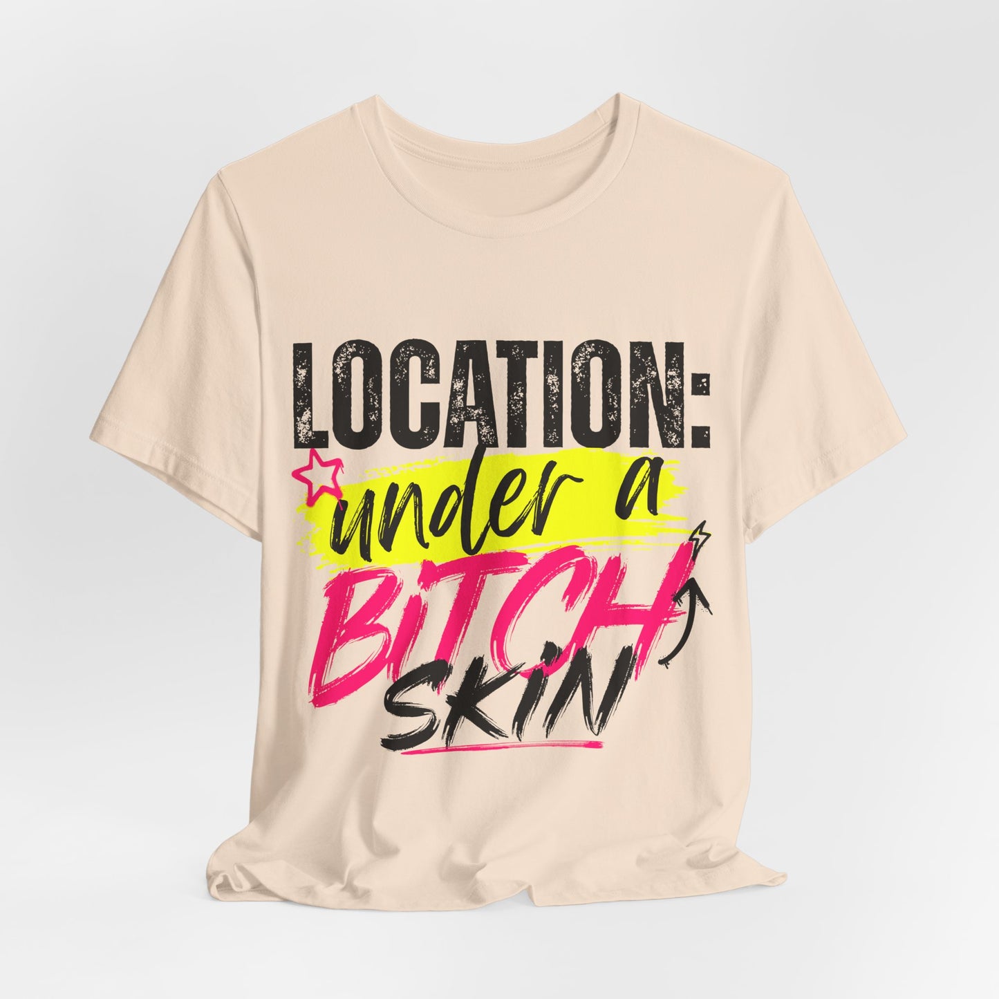 Location: Under a Bitch Skin" Graphic T-Shirt