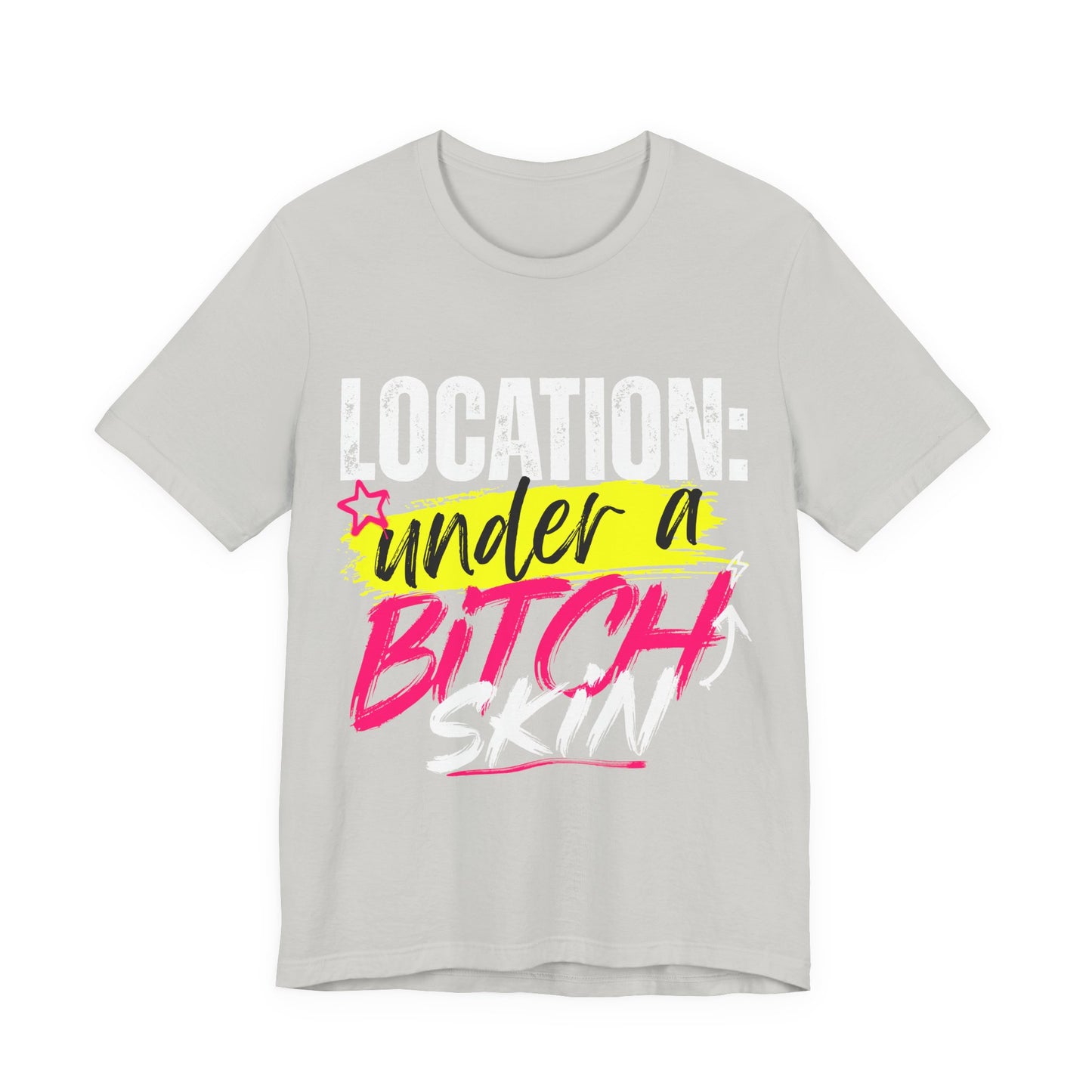 "Location: Under a Bitch Skin" Graphic Tee