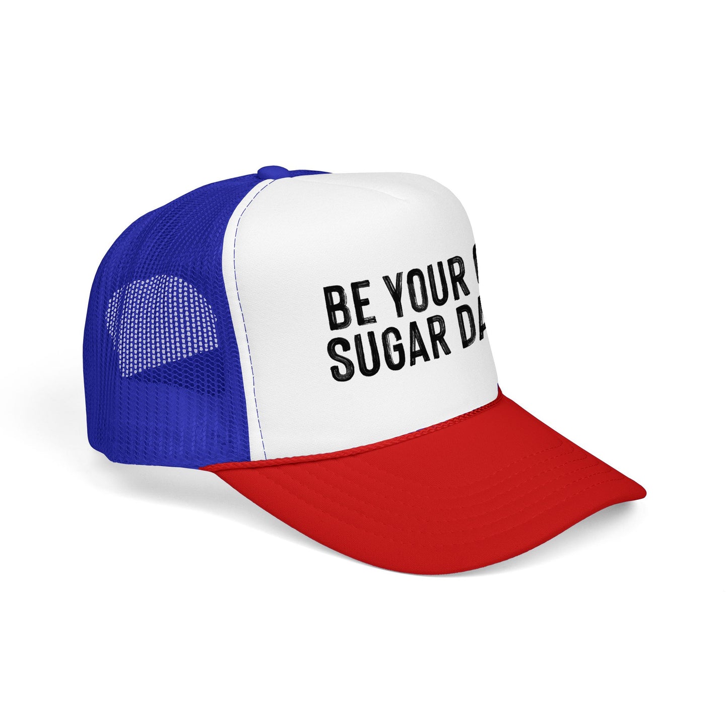 Be Your Own Sugar Daddy Foam Trucker Hat