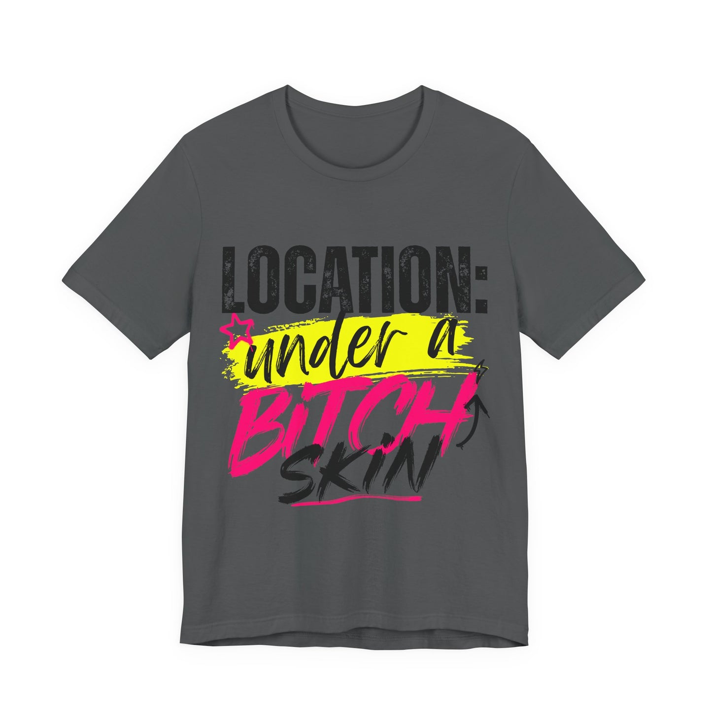 Location: Under a Bitch Skin" Graphic T-Shirt