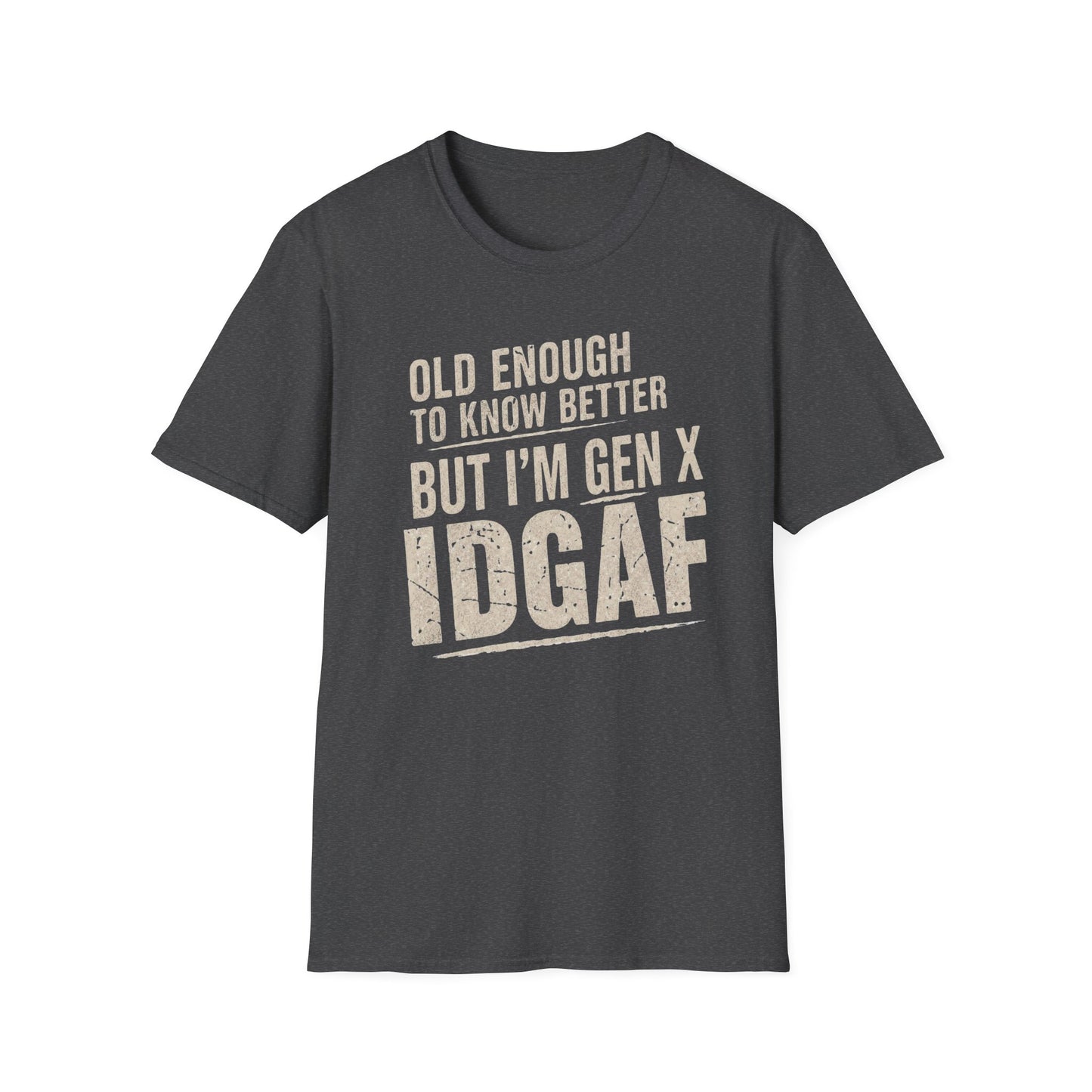 Gen X IDGAF  "Old Enough to Know Better" Tee