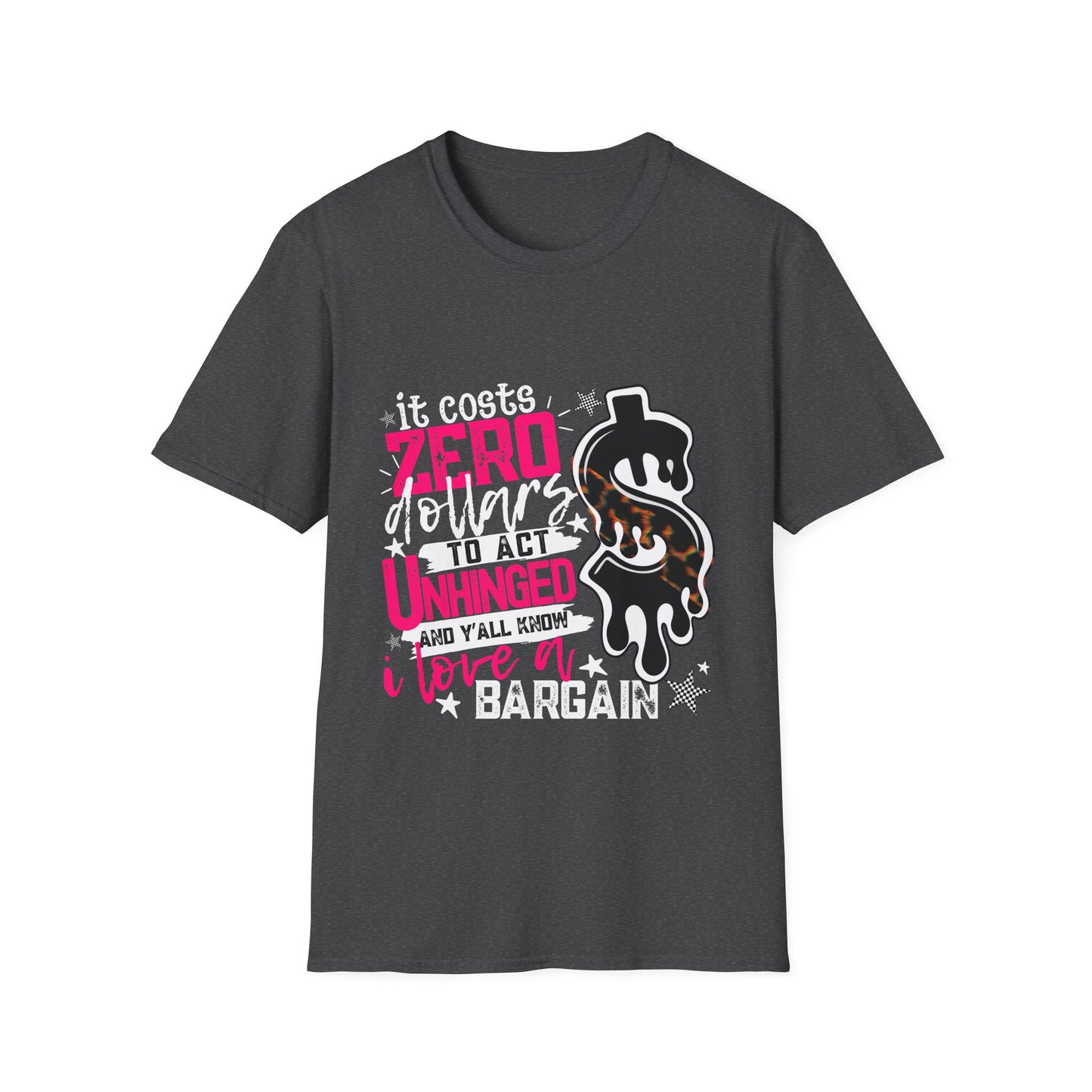 It Costs Zero Dollars To Act Unhinged  Graphic Tee-white