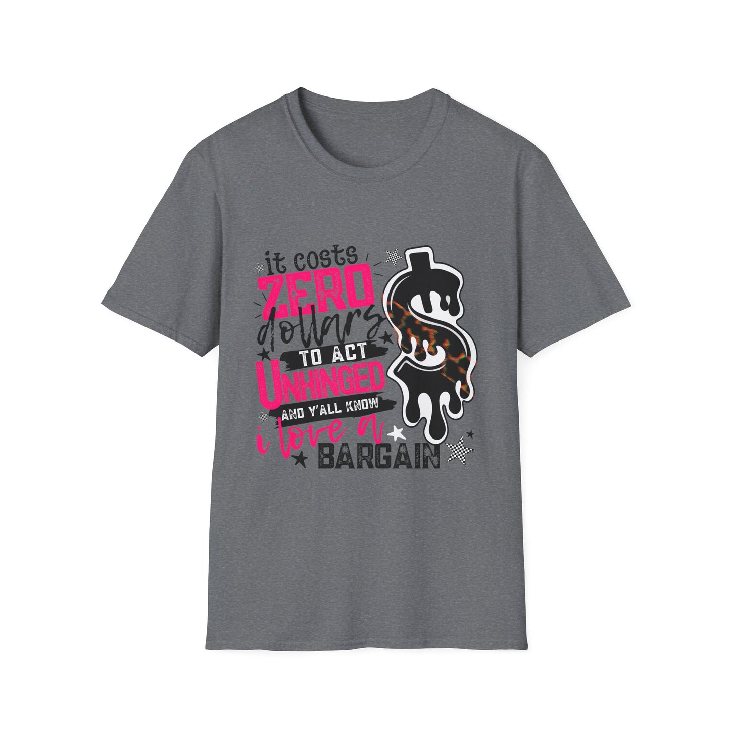 "It Costs Zero Dollars to Act Unhinged" Graphic Tee