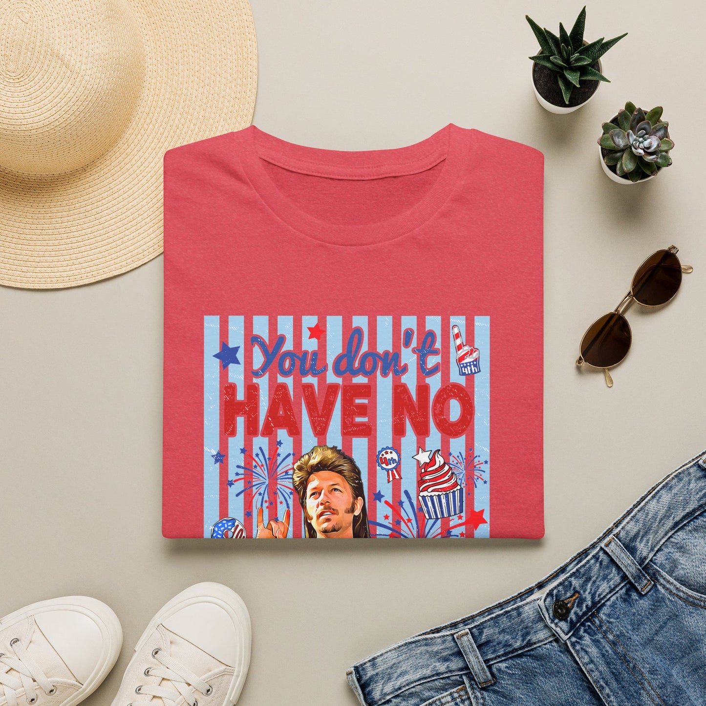 You Don't Have No 'Merica T-Shirt — Funny Patriotic 4th of July Tee