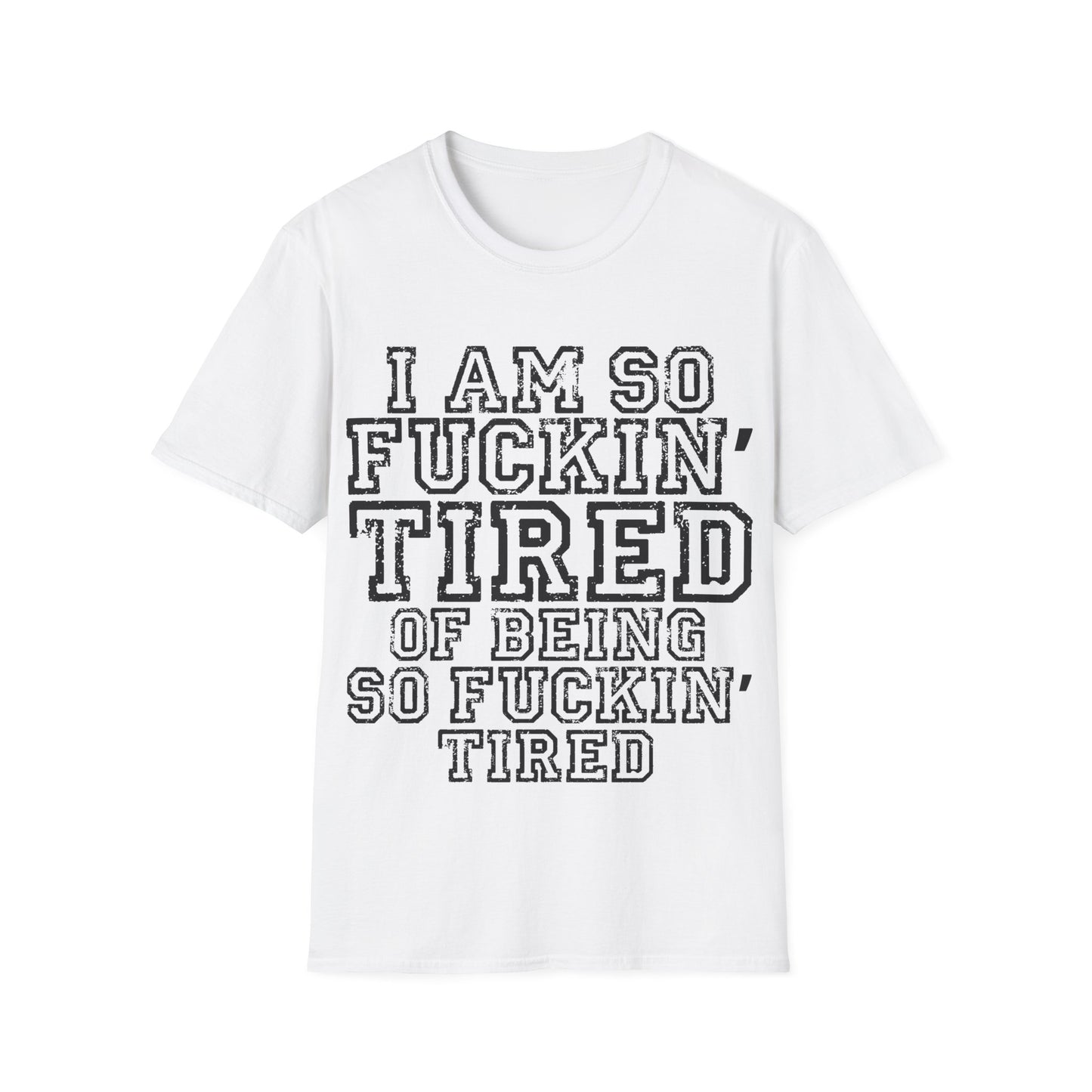 I Am So Fucking Tired Tee — Bold Graphic Statement Shirt