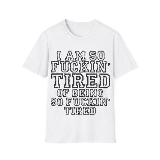 I Am So Fucking Tired Tee - black print