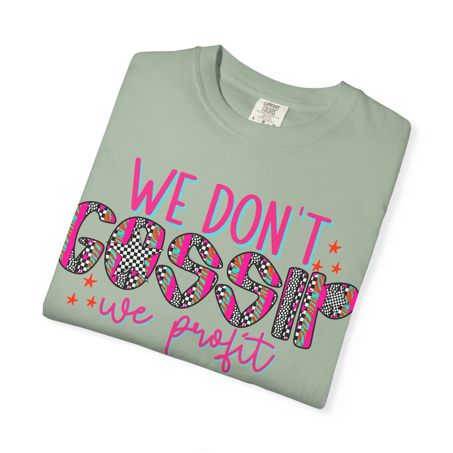 We Don’t Gossip We Profit T-Shirt