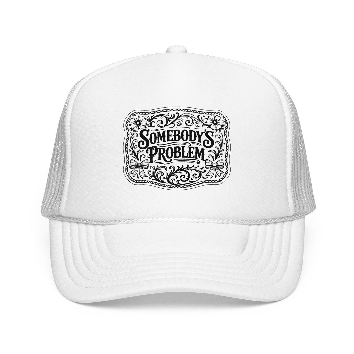 Somebody's Problem Foam Trucker Hat