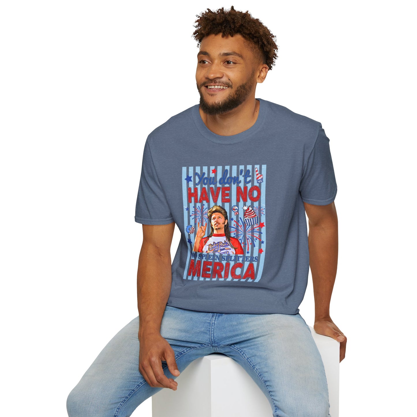You Don't Have No 'Merica T-Shirt — Funny Patriotic 4th of July Tee