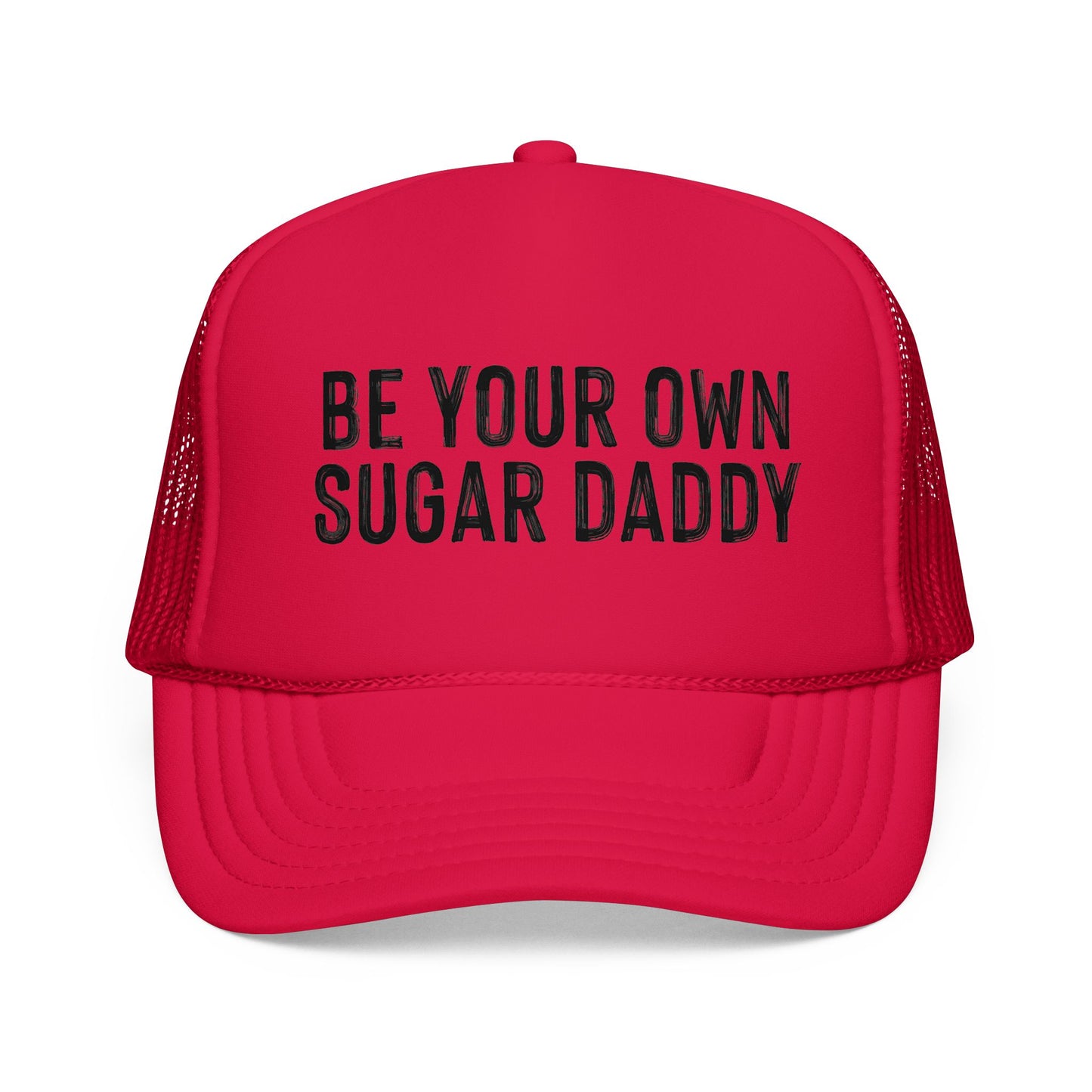 Be Your Own Sugar Daddy Foam Trucker Hat
