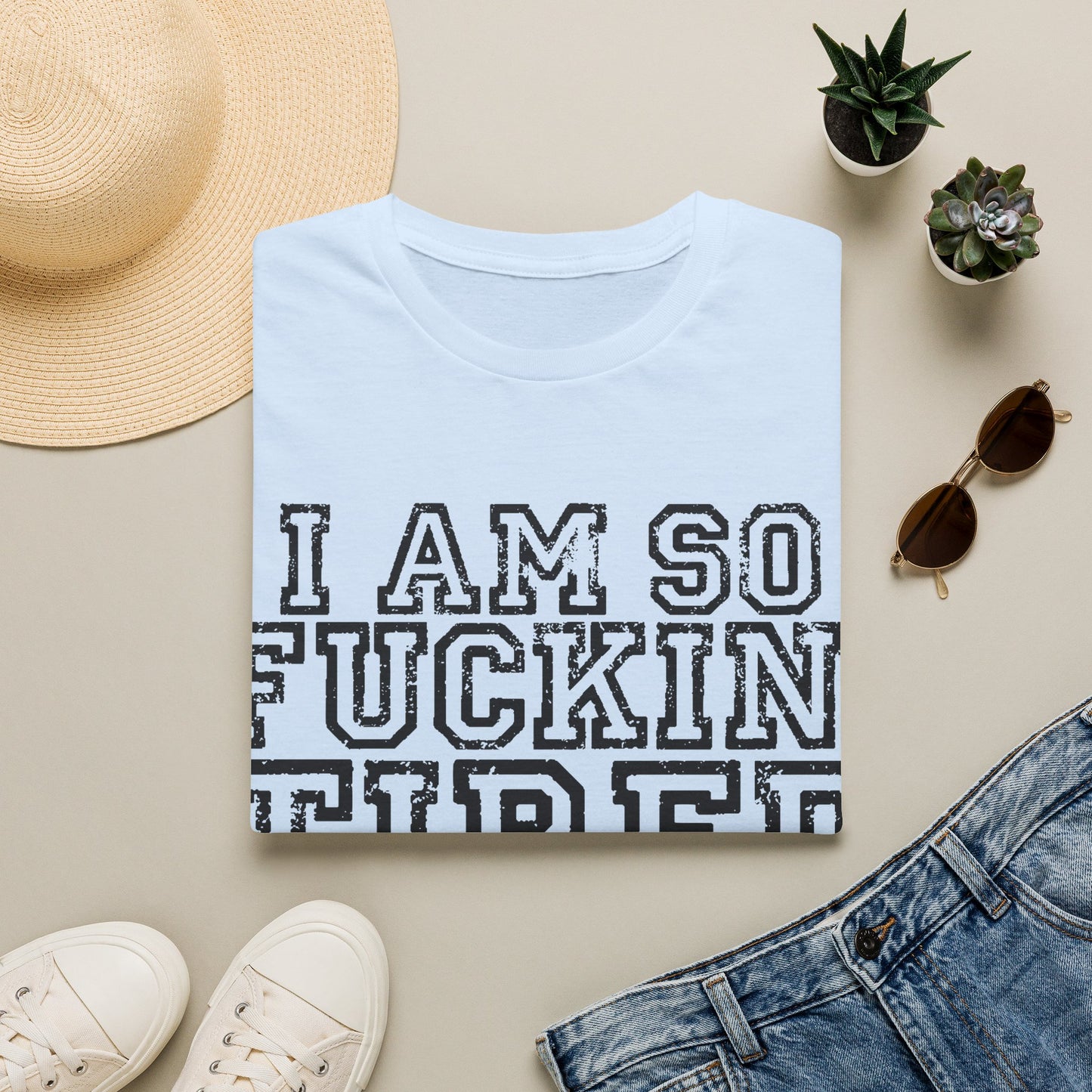 I Am So Fucking Tired Tee — Bold Graphic Statement Shirt
