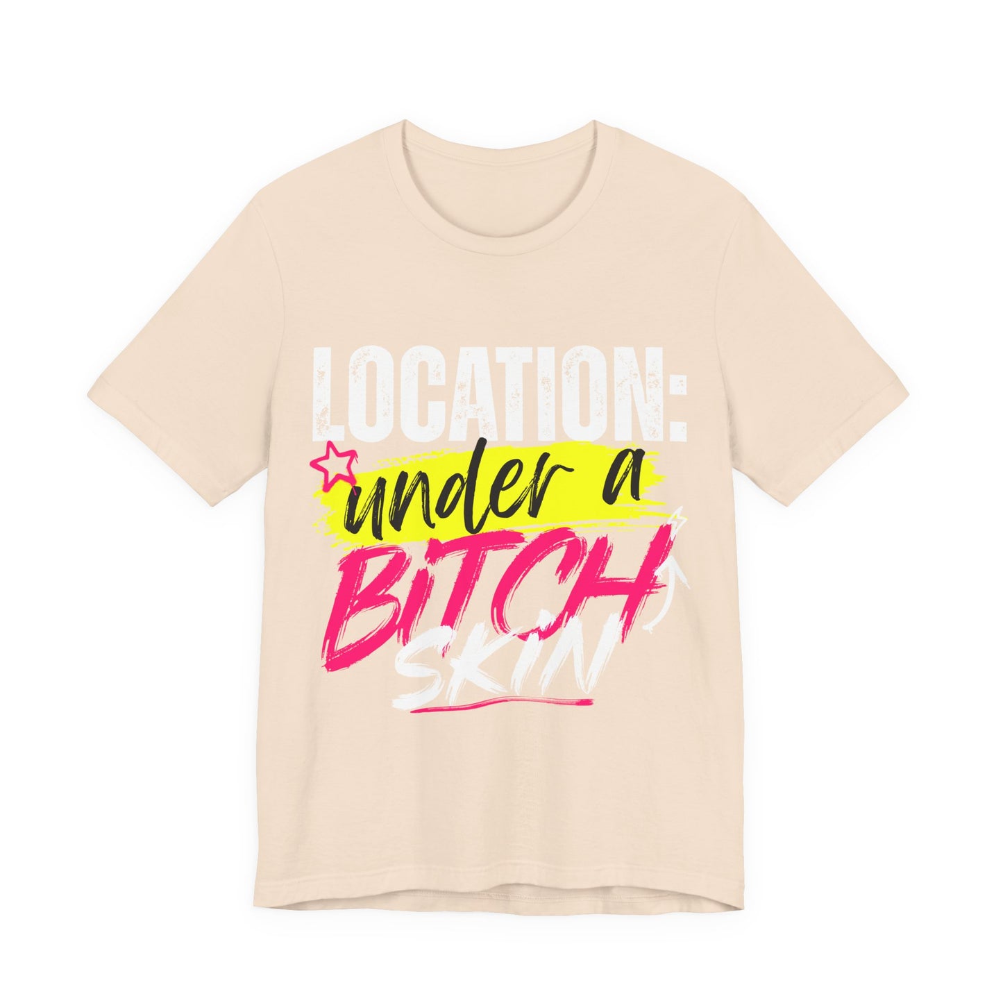 "Location: Under a Bitch Skin" Graphic Tee