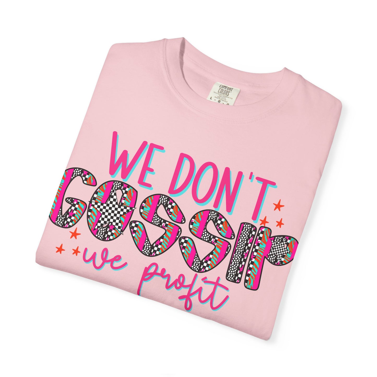 We Don’t Gossip We Profit T-Shirt