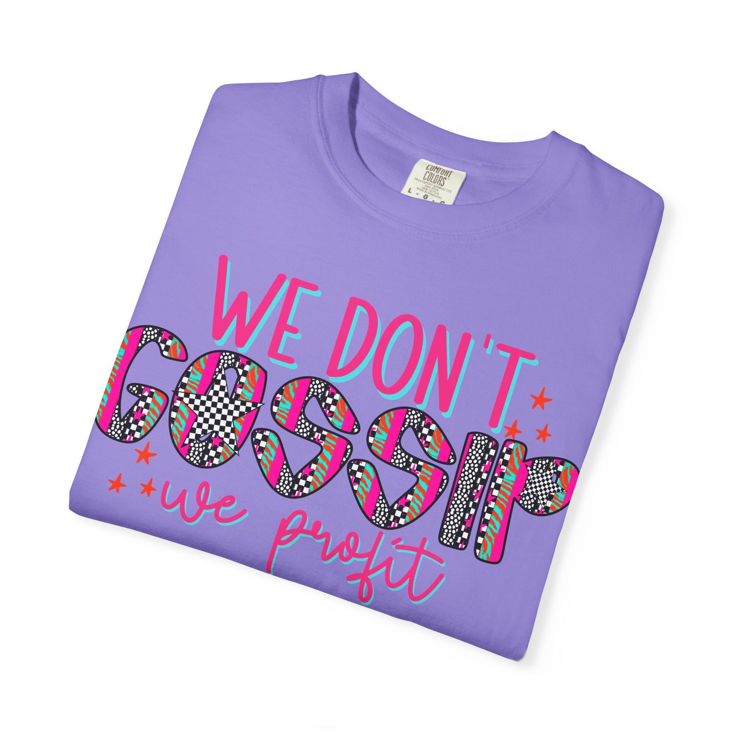 We Don’t Gossip We Profit T-Shirt
