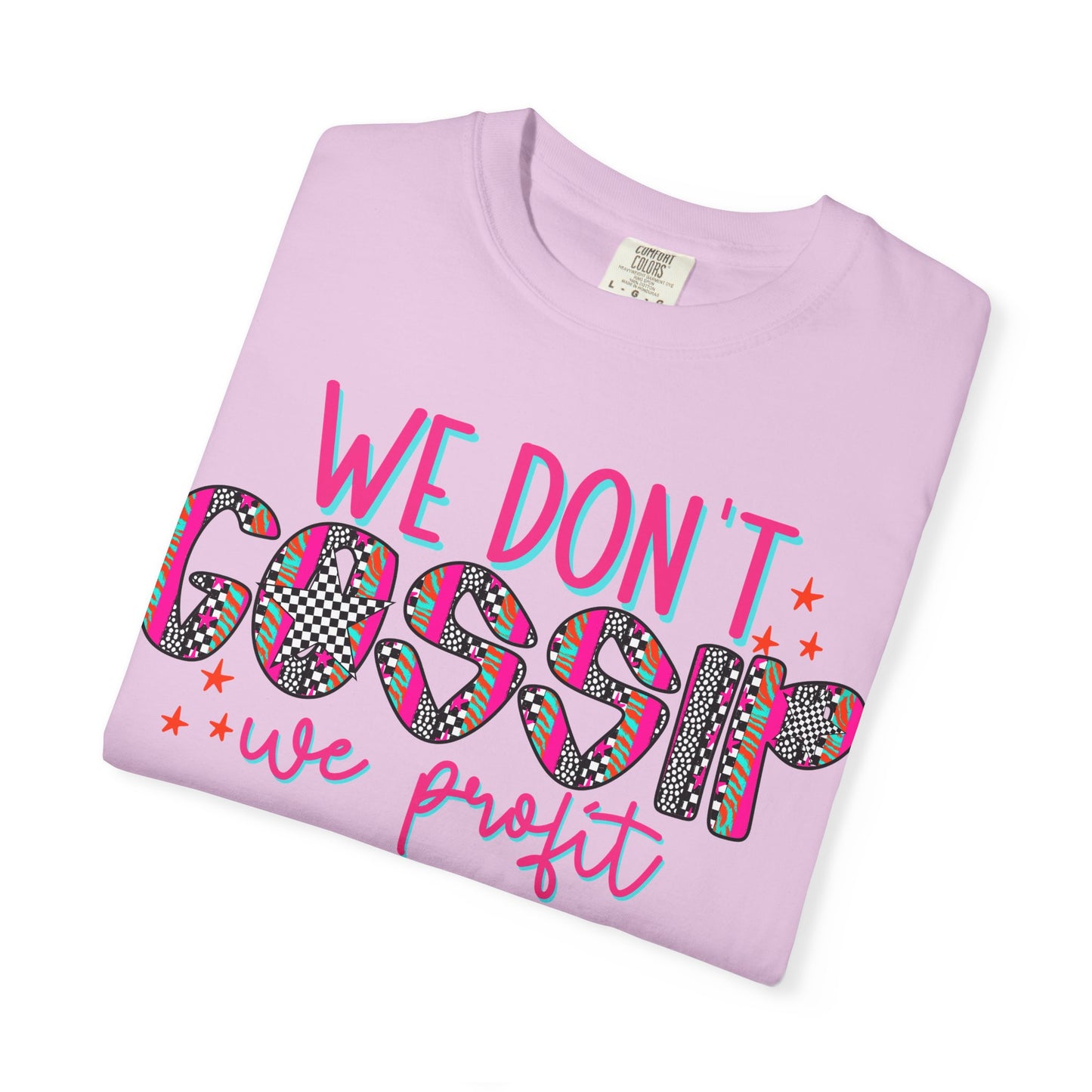 We Don’t Gossip We Profit T-Shirt