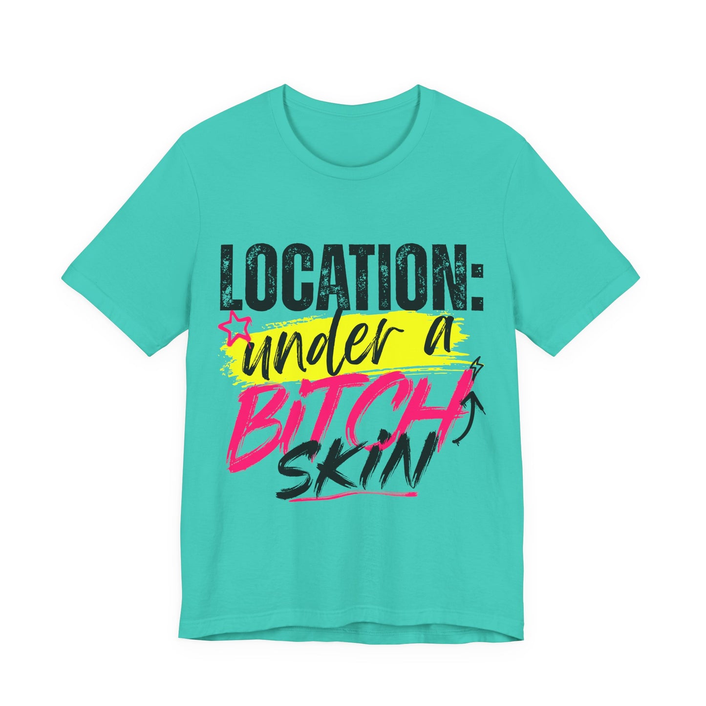 Location: Under a Bitch Skin" Graphic T-Shirt