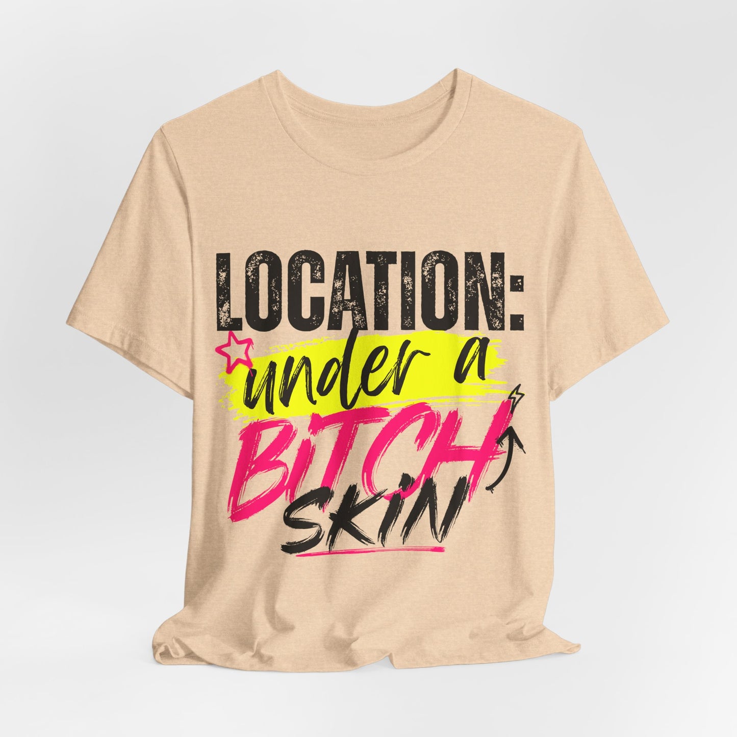 Location: Under a Bitch Skin" Graphic T-Shirt