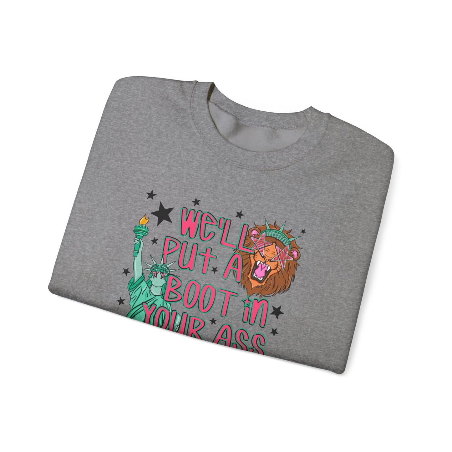 Crewneck Sweatshirt — “We’ll Put a Boot in Your Ass” Patriotic Statue of Liberty Design