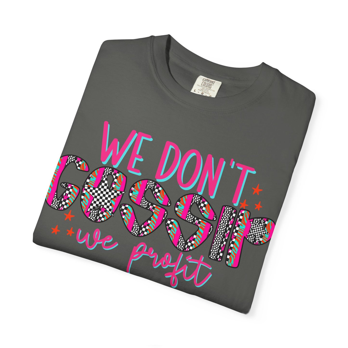 We Don’t Gossip We Profit T-Shirt