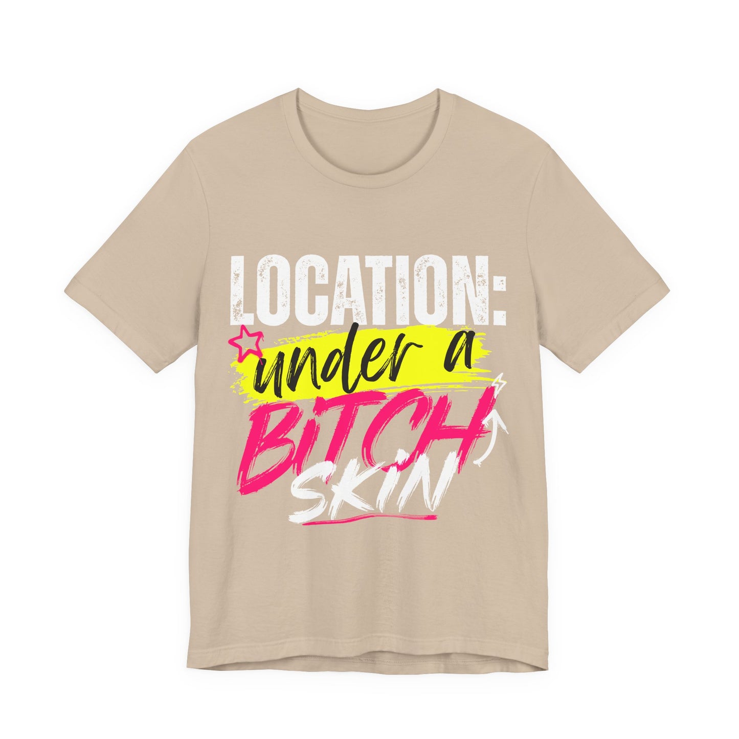"Location: Under a Bitch Skin" Graphic Tee