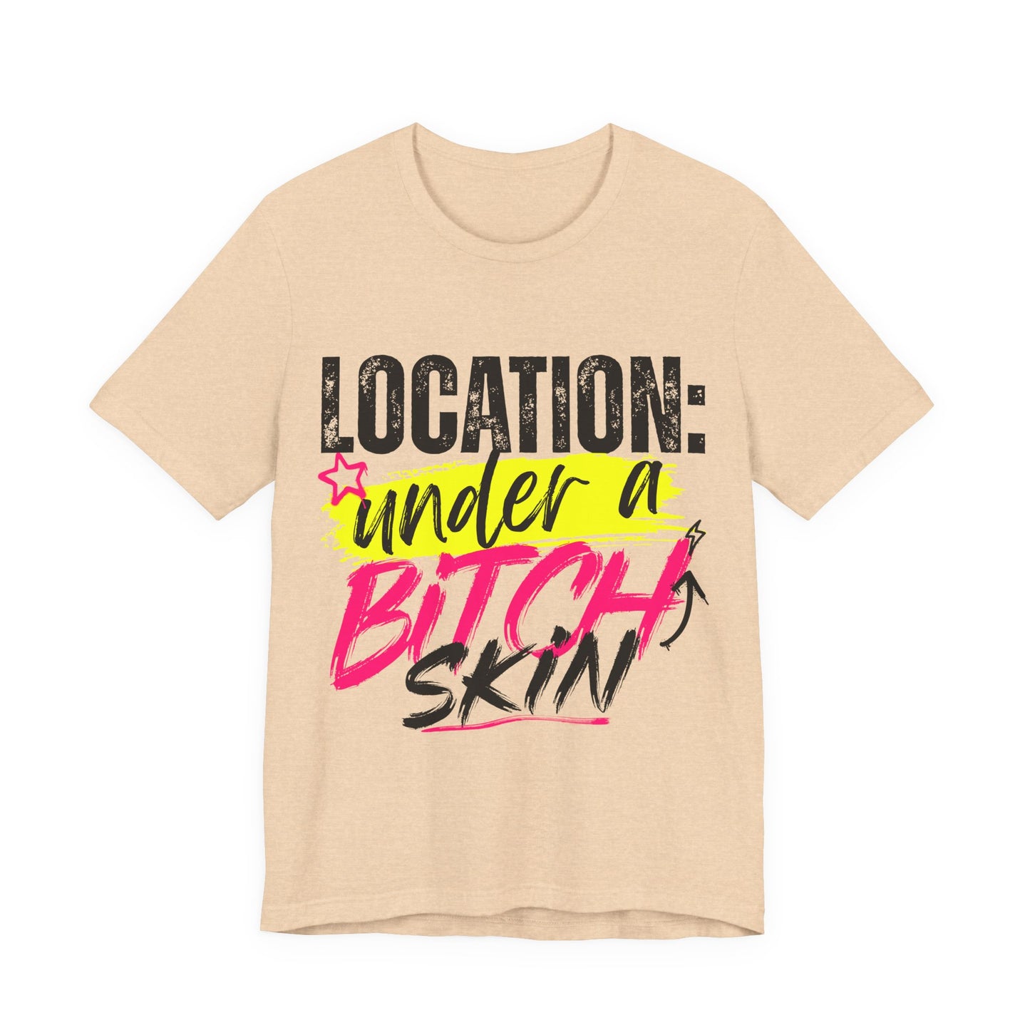 Location: Under a Bitch Skin" Graphic T-Shirt