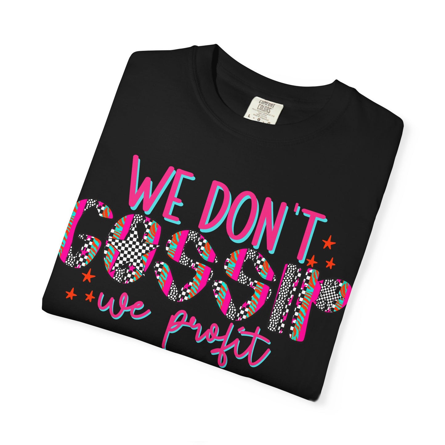 We Don’t Gossip We Profit T-Shirt