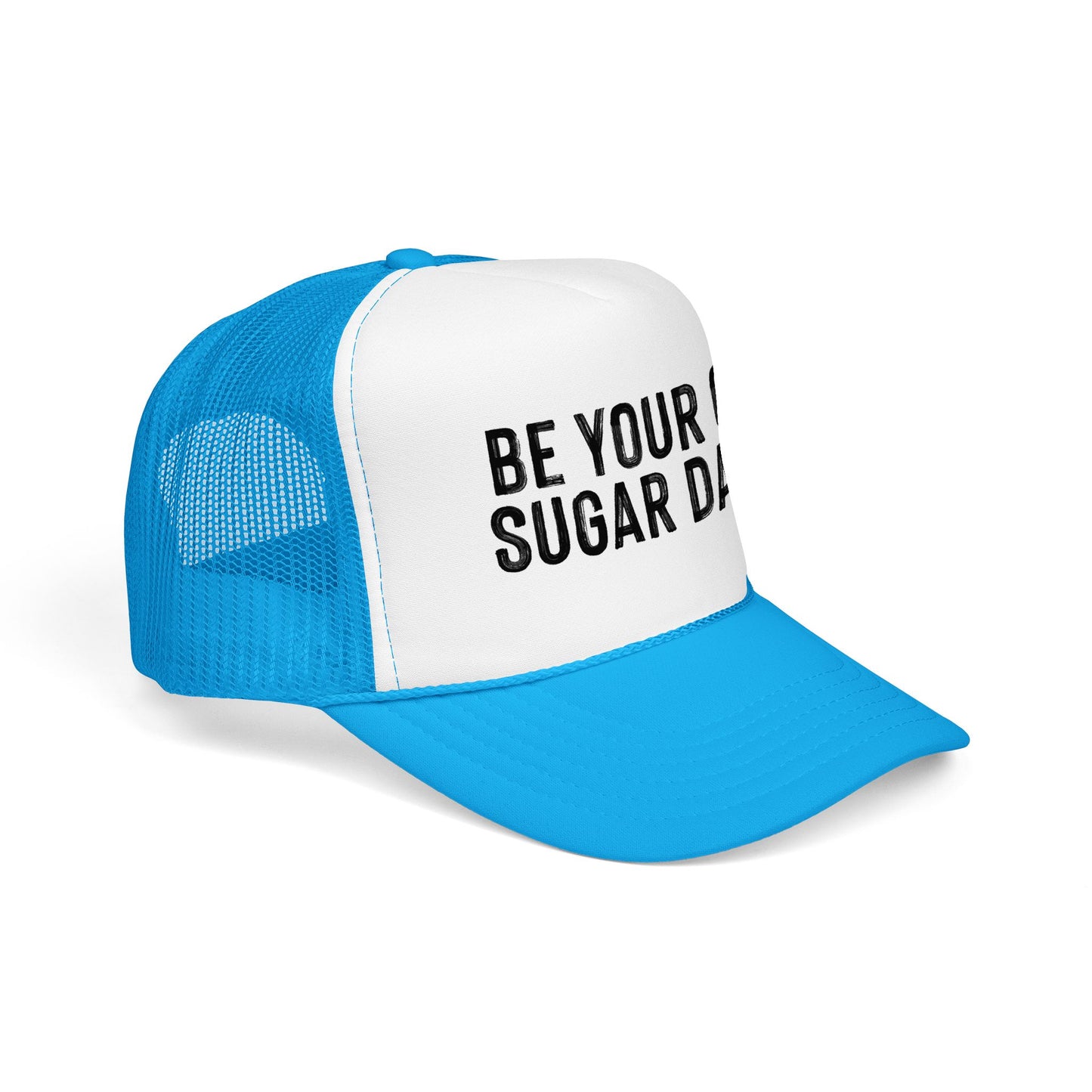 Be Your Own Sugar Daddy Foam Trucker Hat