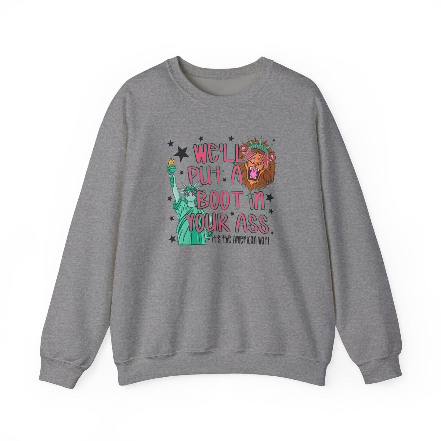 Crewneck Sweatshirt — “We’ll Put a Boot in Your Ass” Patriotic Statue of Liberty Design