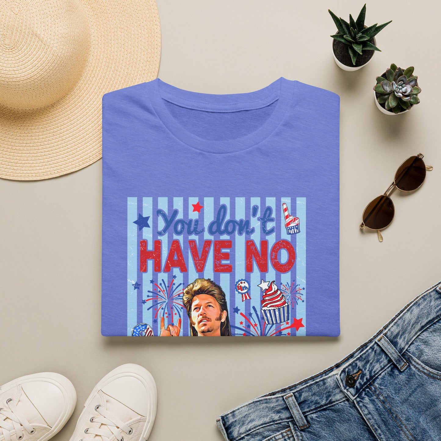 You Don't Have No 'Merica T-Shirt — Funny Patriotic 4th of July Tee