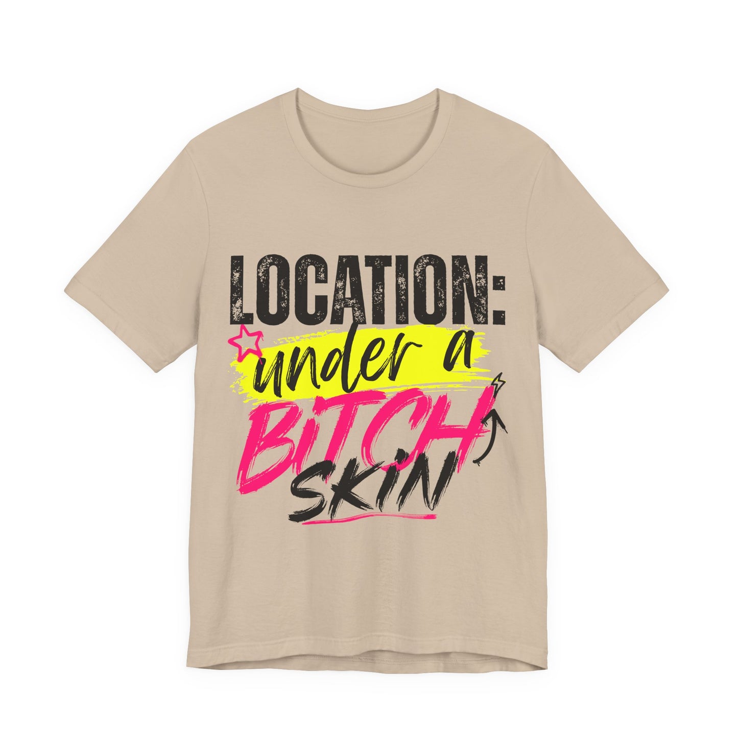 Location: Under a Bitch Skin" Graphic T-Shirt