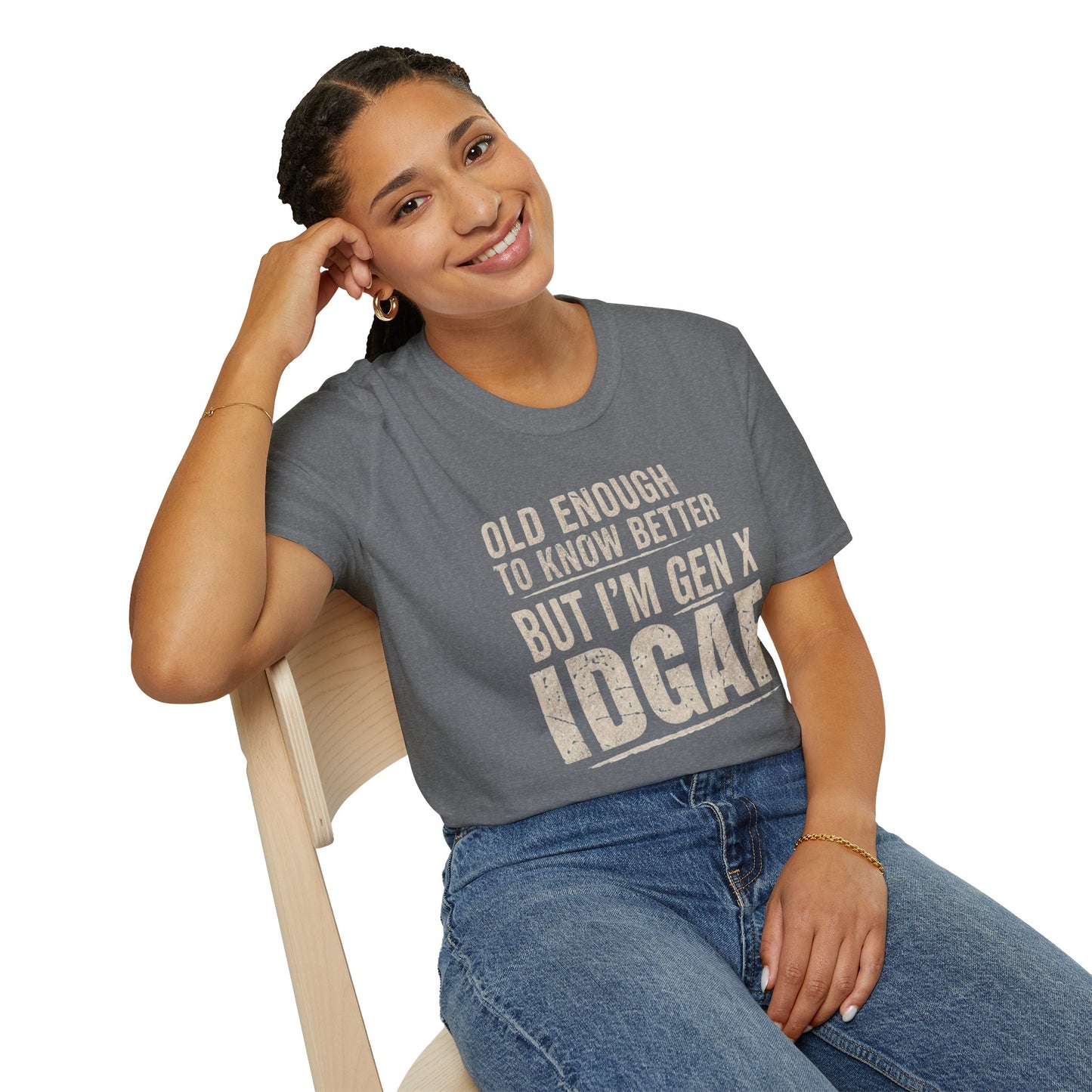 Gen X IDGAF  "Old Enough to Know Better" Tee