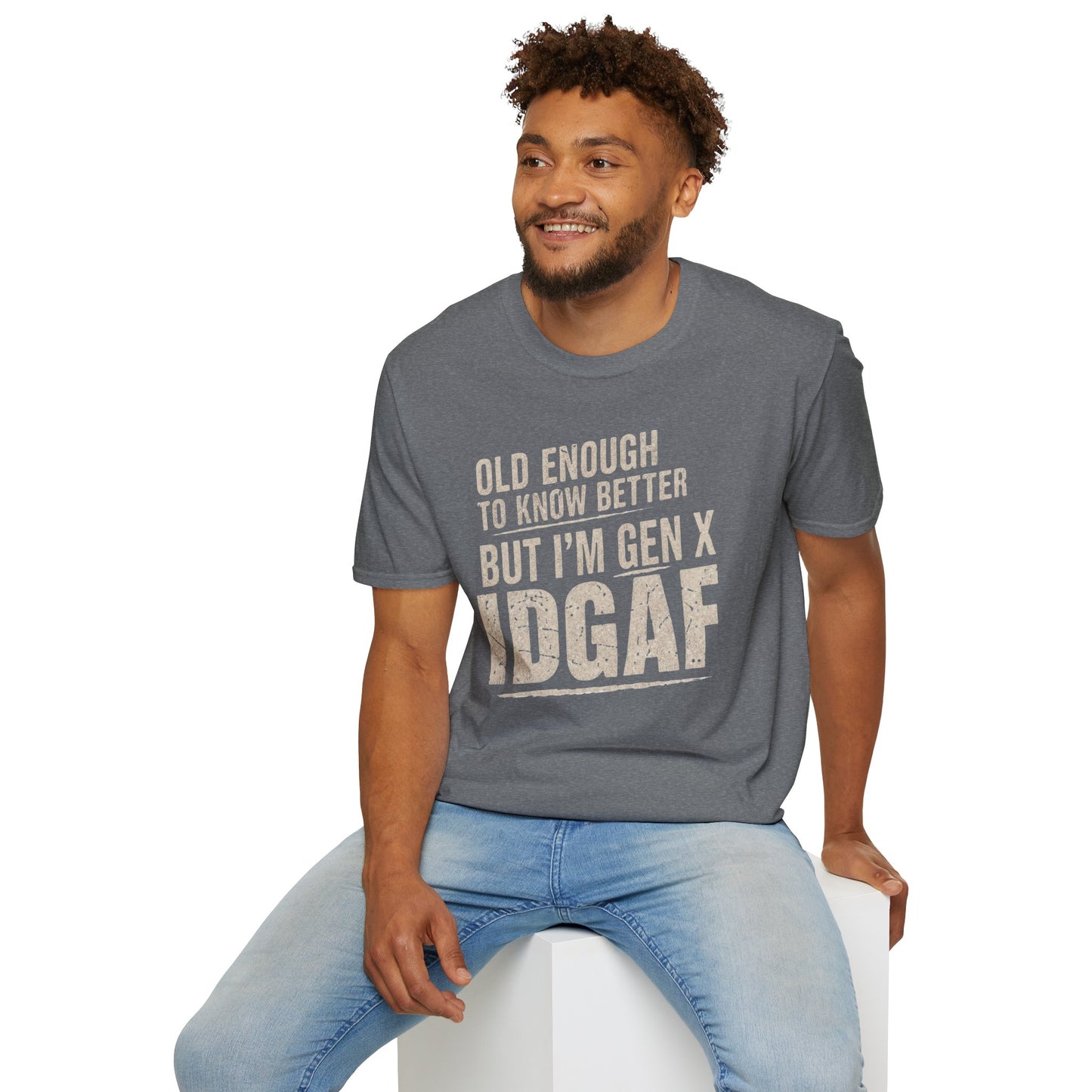 Gen X IDGAF  "Old Enough to Know Better" Tee