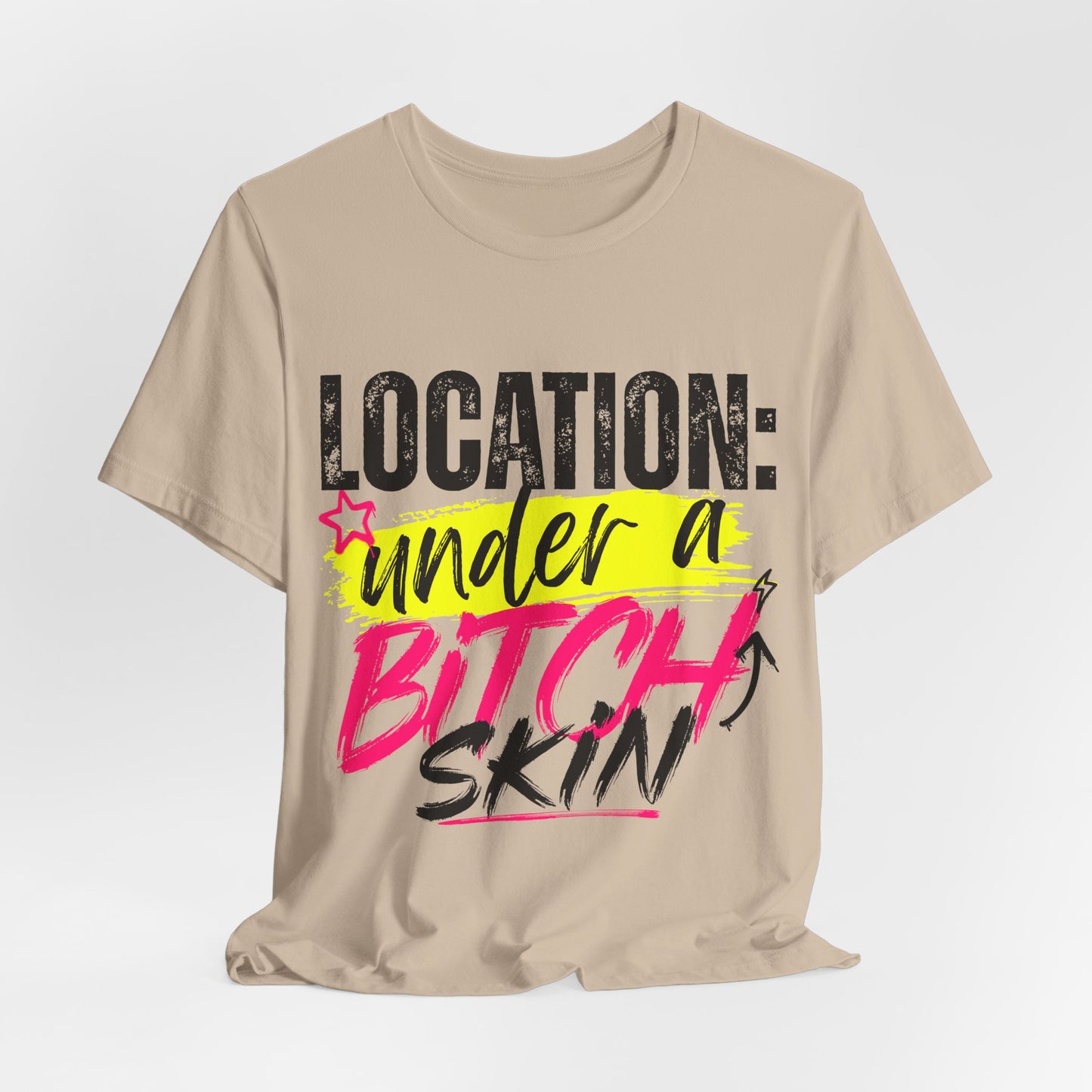 Location: Under a Bitch Skin" Graphic T-Shirt