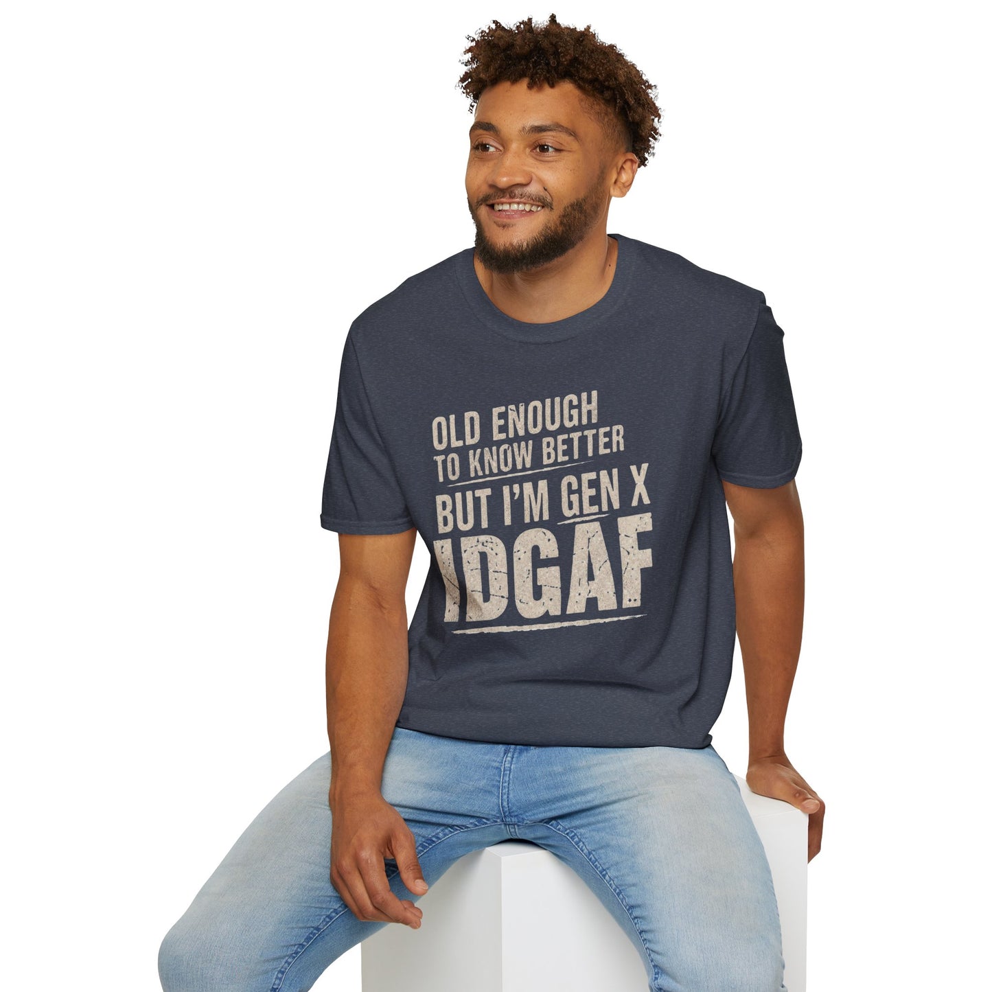 Gen X IDGAF  "Old Enough to Know Better" Tee