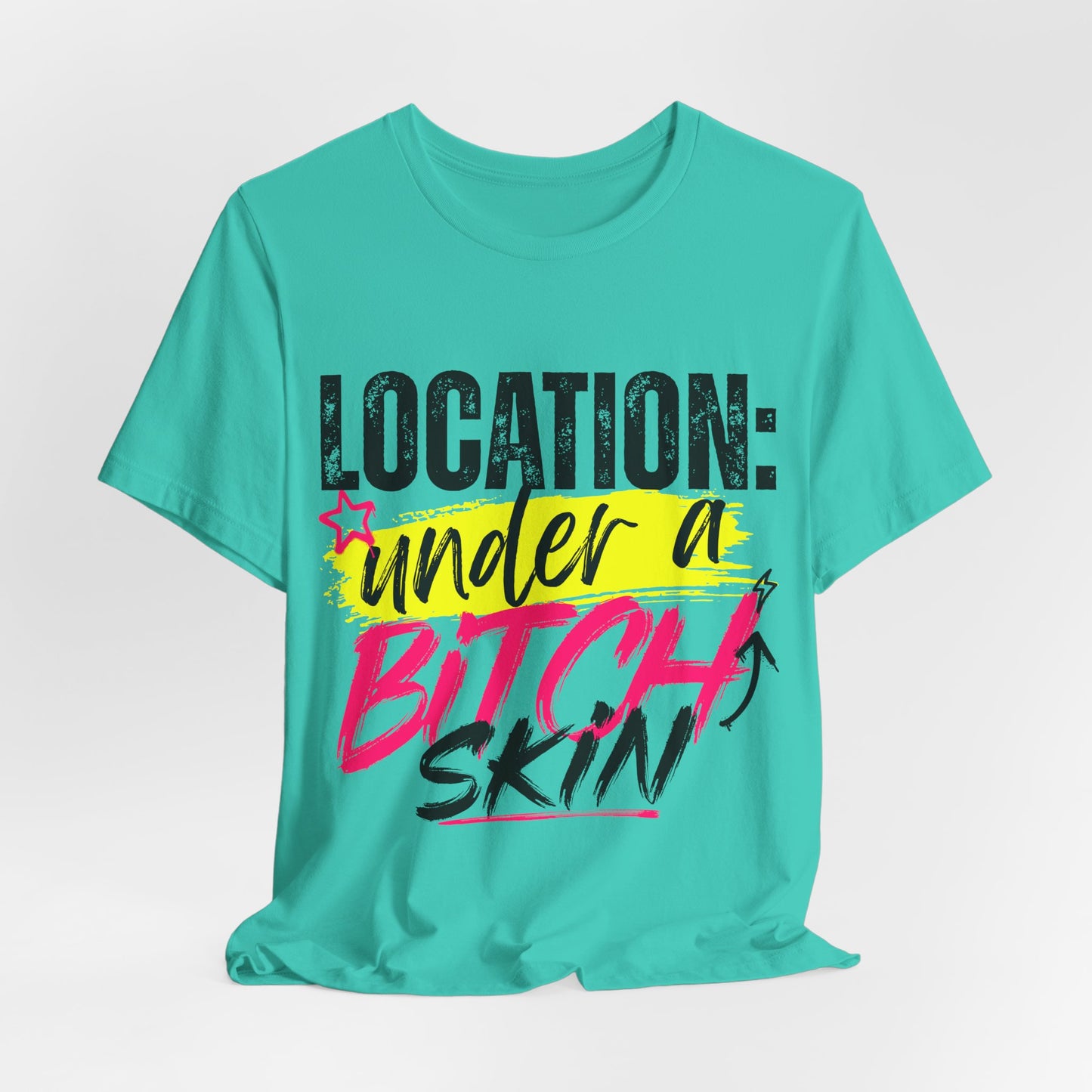 Location: Under a Bitch Skin" Graphic T-Shirt
