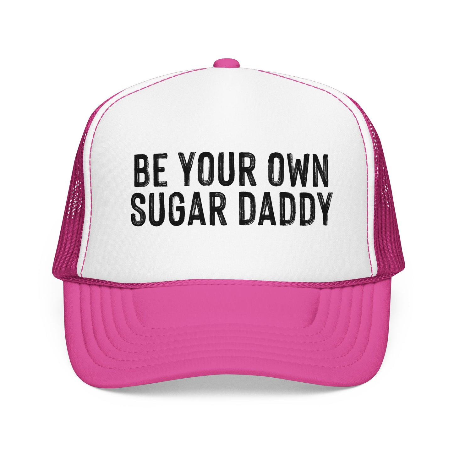 Be Your Own Sugar Daddy Foam Trucker Hat