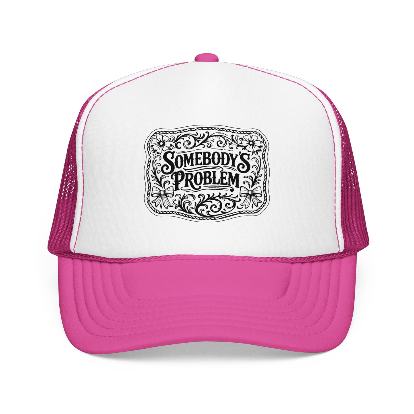 Somebody's Problem Foam Trucker Hat