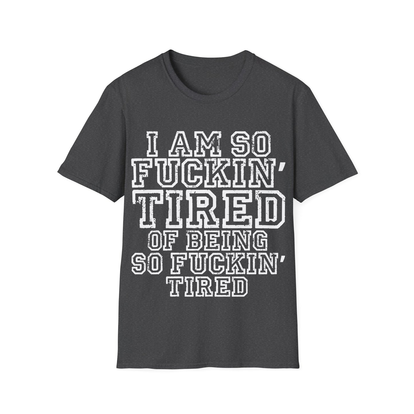 I Am So Fuckin' Tired Graphic T-Shirt — Bold Statement Tee for Sarcastic, Tired Vibes