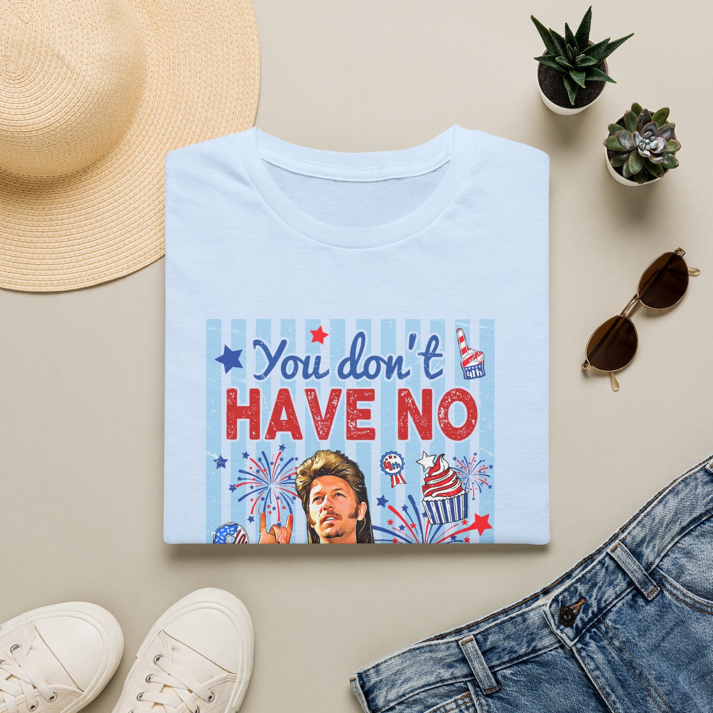 You Don't Have No 'Merica T-Shirt — Funny Patriotic 4th of July Tee