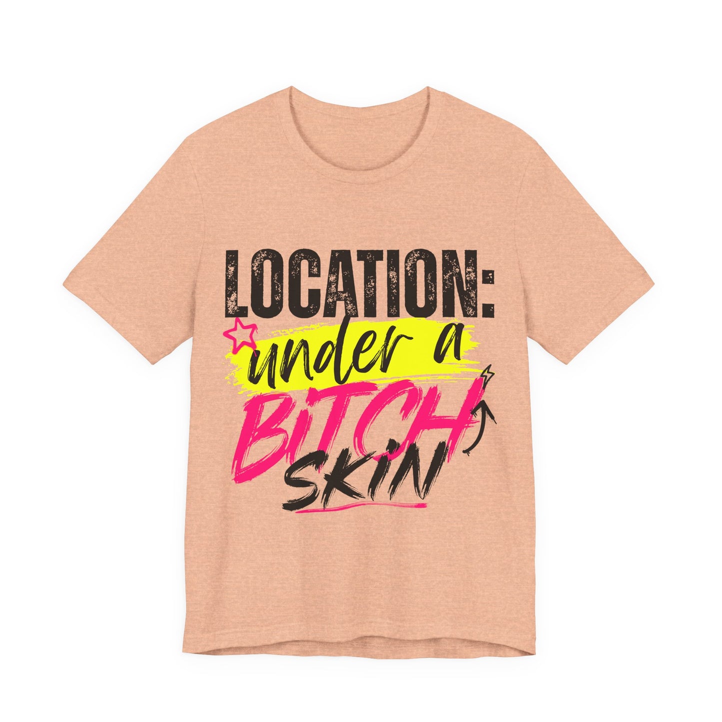 Location: Under a Bitch Skin" Graphic T-Shirt