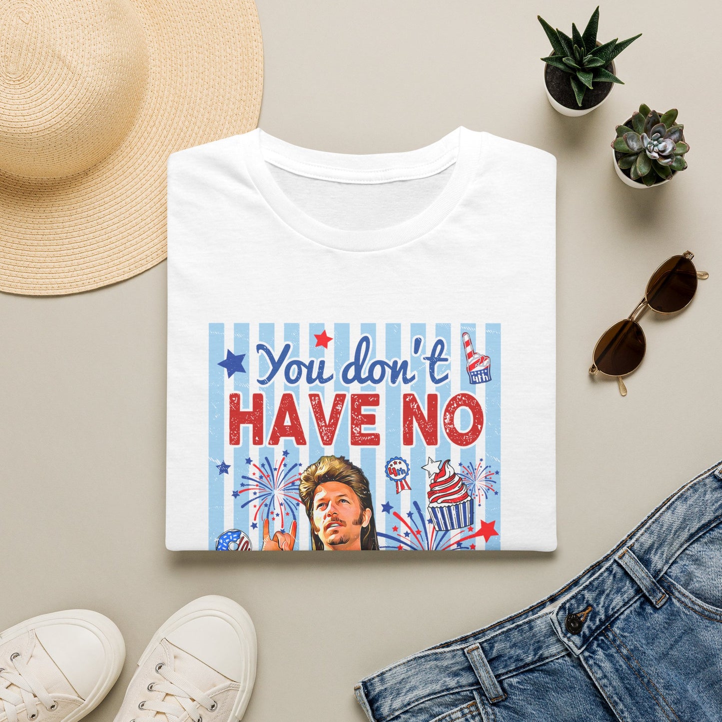 You Don't Have No 'Merica T-Shirt — Funny Patriotic 4th of July Tee