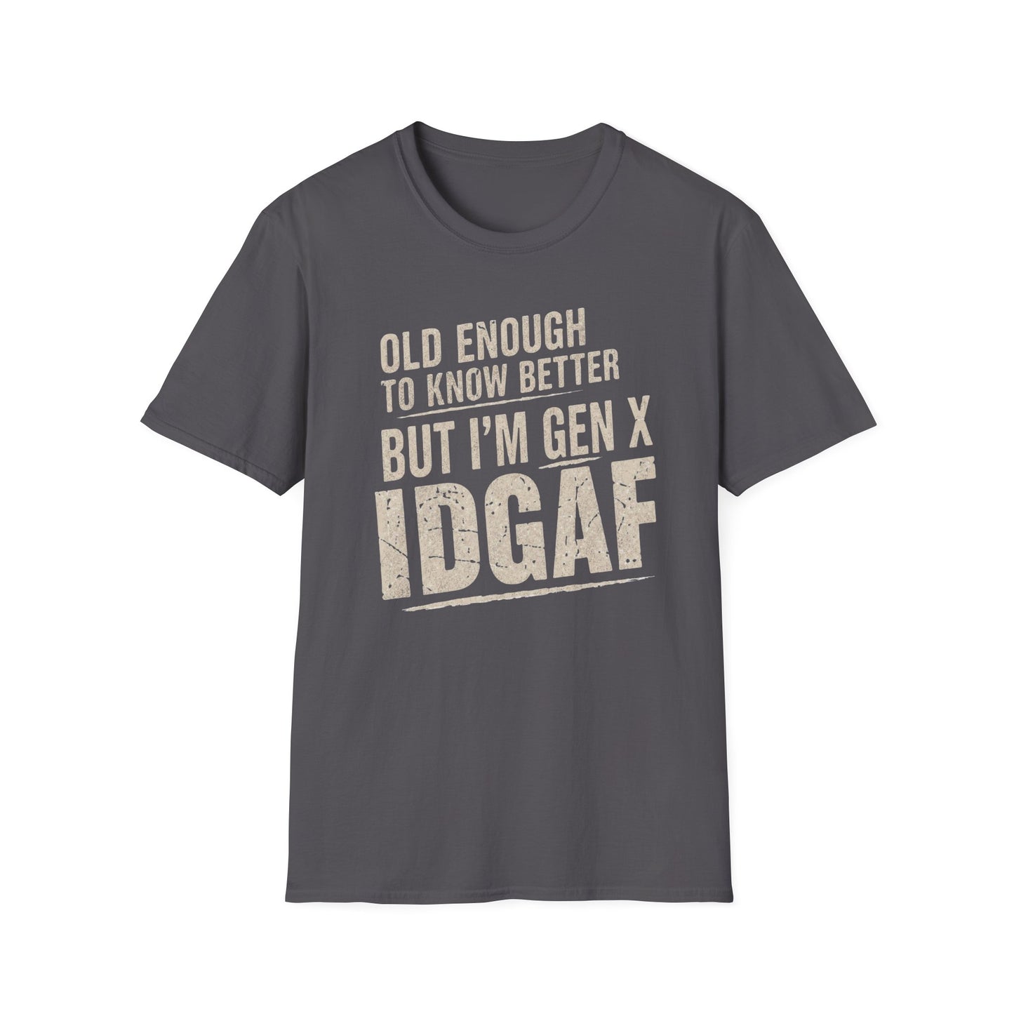 Gen X IDGAF  "Old Enough to Know Better" Tee