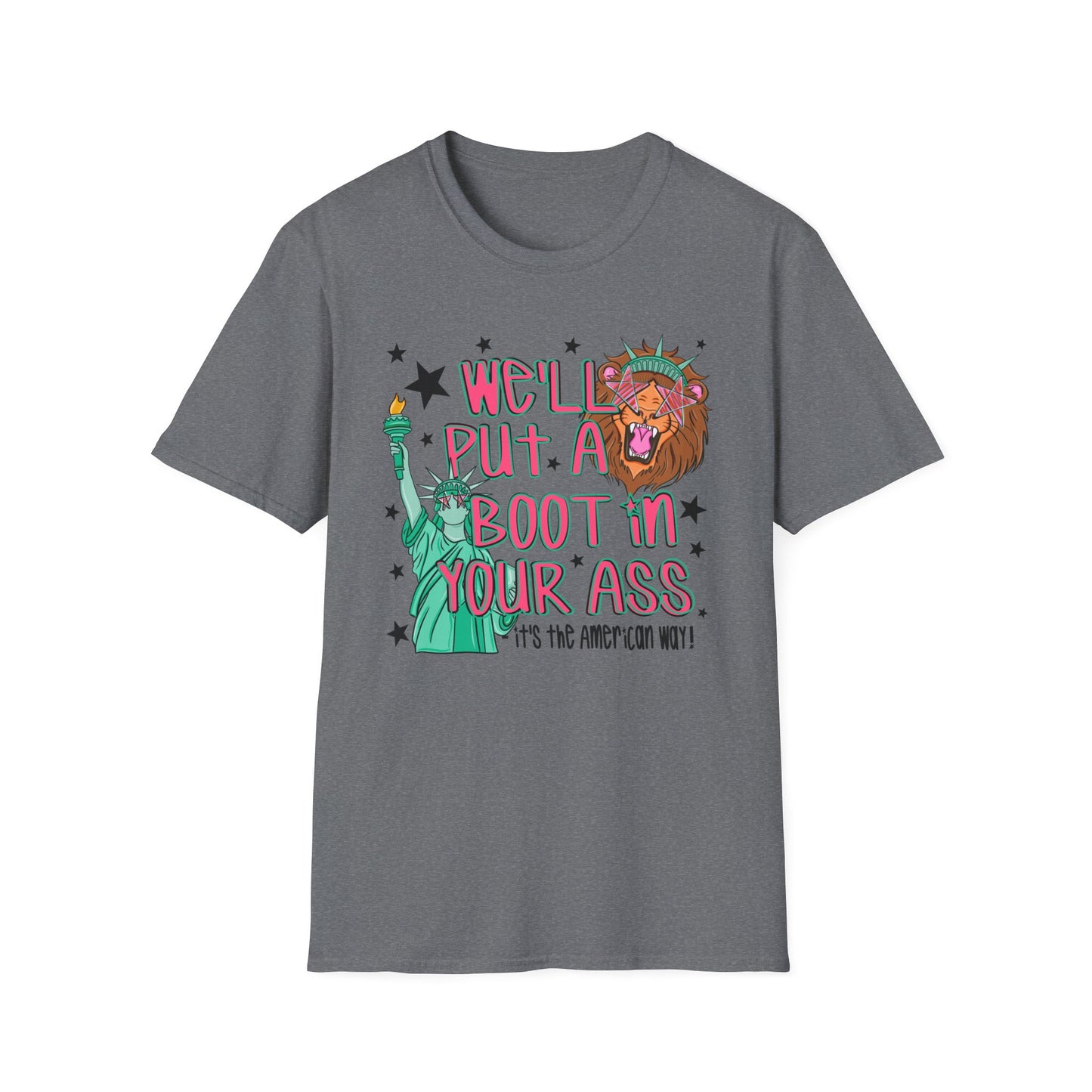 T-Shirt — “We’ll Put a Boot in Your Ass” Statue of Liberty Political Graphic Tee