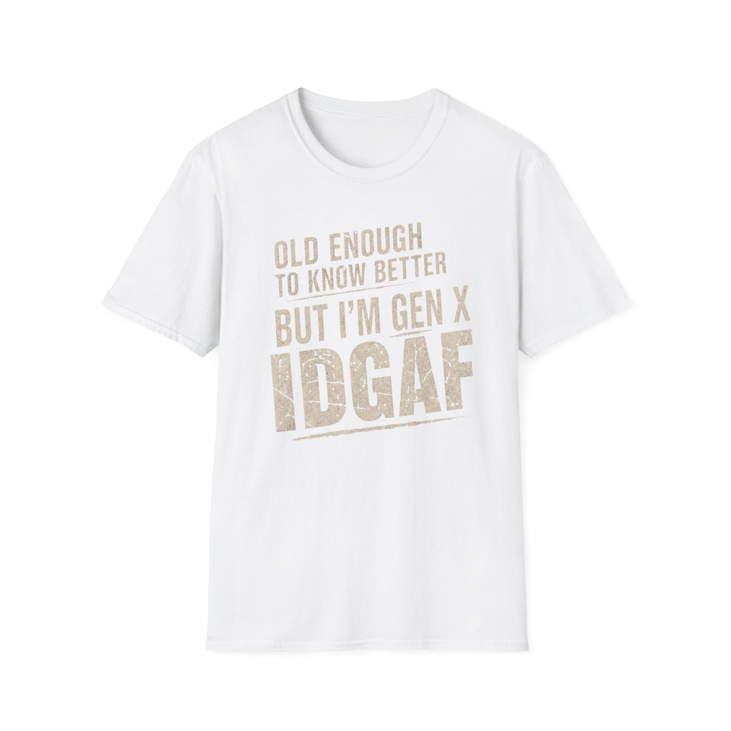 Gen X IDGAF  "Old Enough to Know Better" Tee