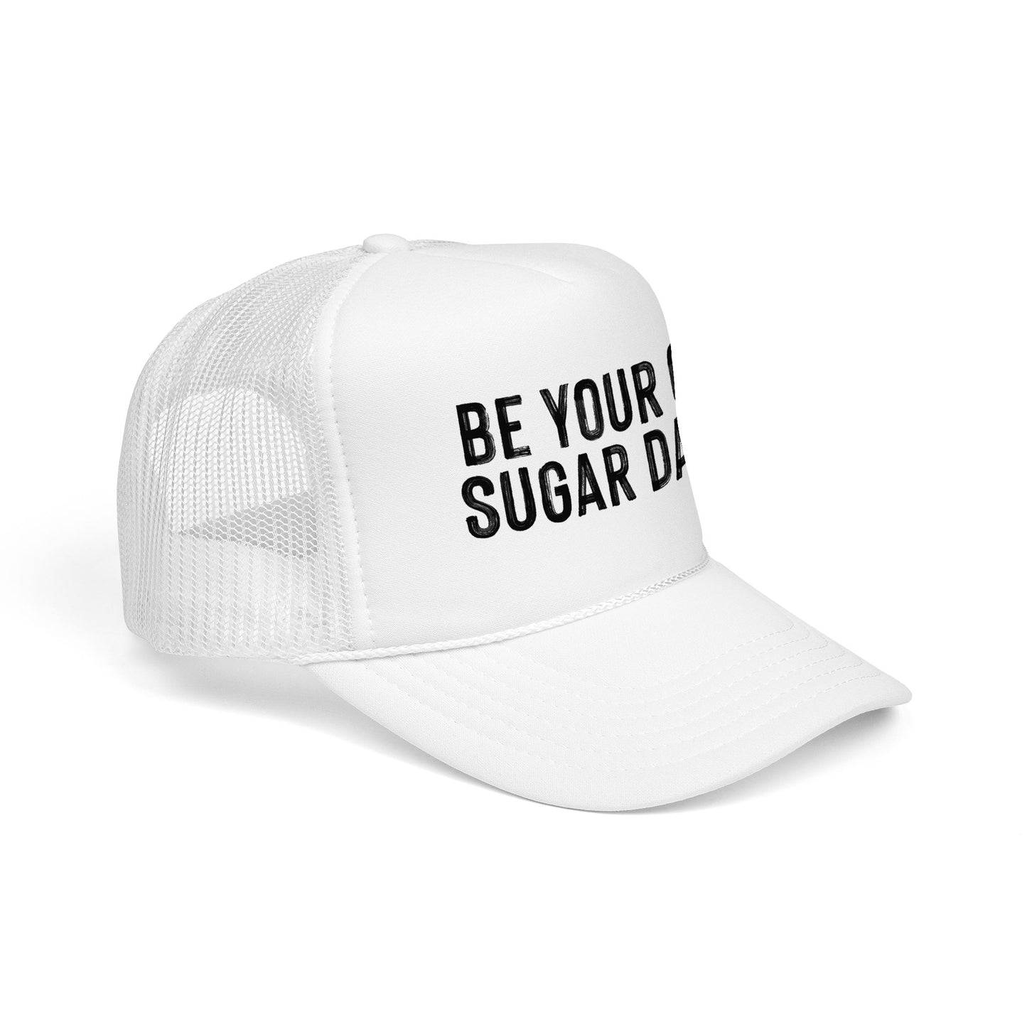 Be Your Own Sugar Daddy Foam Trucker Hat