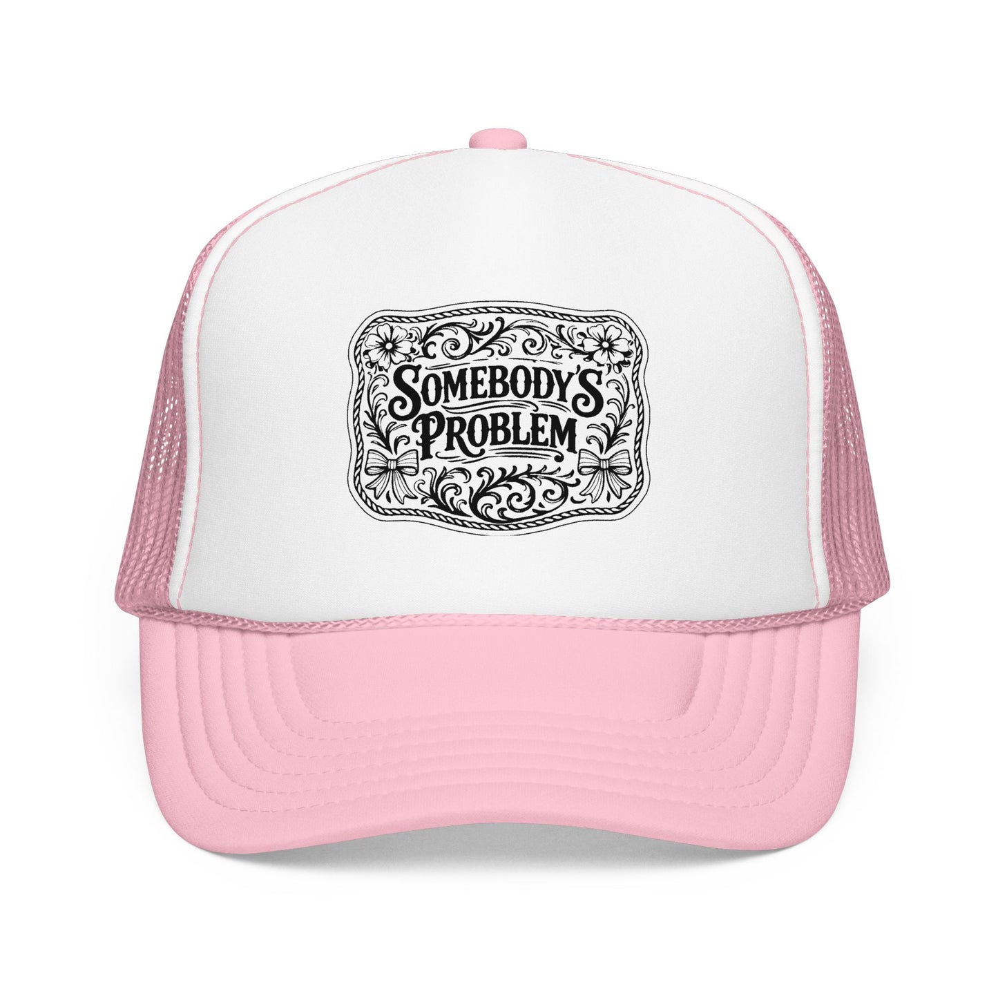 Somebody's Problem Foam Trucker Hat