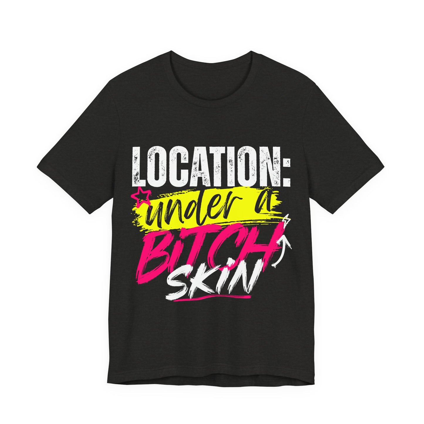 "Location: Under a Bitch Skin" Graphic Tee